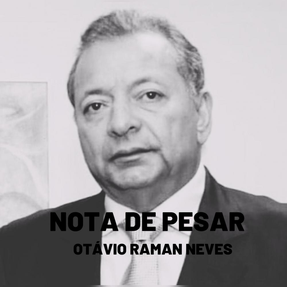 Nota de pesar pelo falecimento do empresário e comunicador Otávio Raman Neves 